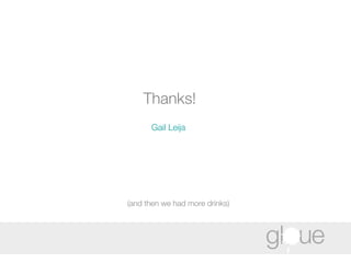 Thanks! Gail  Leija  (and then we had more drinks) 