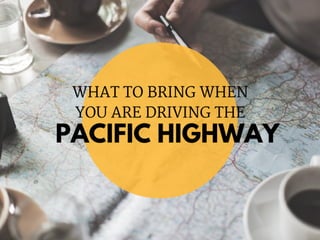 What to Bring When You Are Driving The Pacific Highway