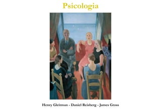 Henry Gleitman - Daniel Reisberg - James Gross
Psicologia
 
