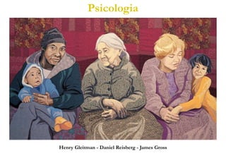 Henry Gleitman - Daniel Reisberg - James Gross
Psicologia
 