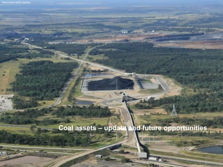 Coal assets – update and future opportunities 
Ravensworth North, Australia  