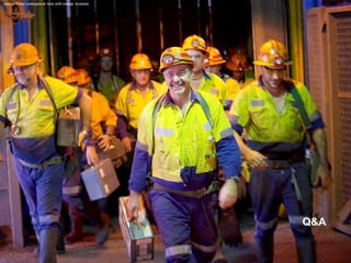 Q&A 
George Fisher underground mine shift change, Australia  