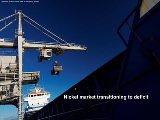 Nickel market transitioning to deficit 
Offloading Sudbury nickel matte at Nikkelverk, Norway  