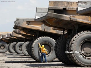 Steven Kalmin 
CFO 
La Jagua Mine, Prodeco, Colombia  