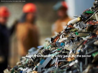 Capital allocation is a key issue for the sector 
Electronic scrap recycling, Horne copper smelter, Canada  