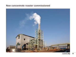 New concentrate roaster commissioned 
58  