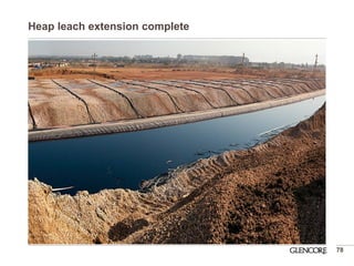 Heap leach extension complete 
78  