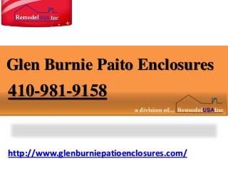 http://www.glenburniepatioenclosures.com/
Glen Burnie Paito Enclosures
410-981-9158
 