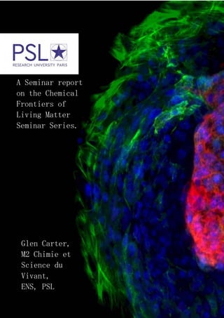 A Seminar report
on the Chemical
Frontiers of
Living Matter
Seminar Series.
Glen Carter,
M2 Chimie et
Science du
Vivant,
ENS, PSL
 