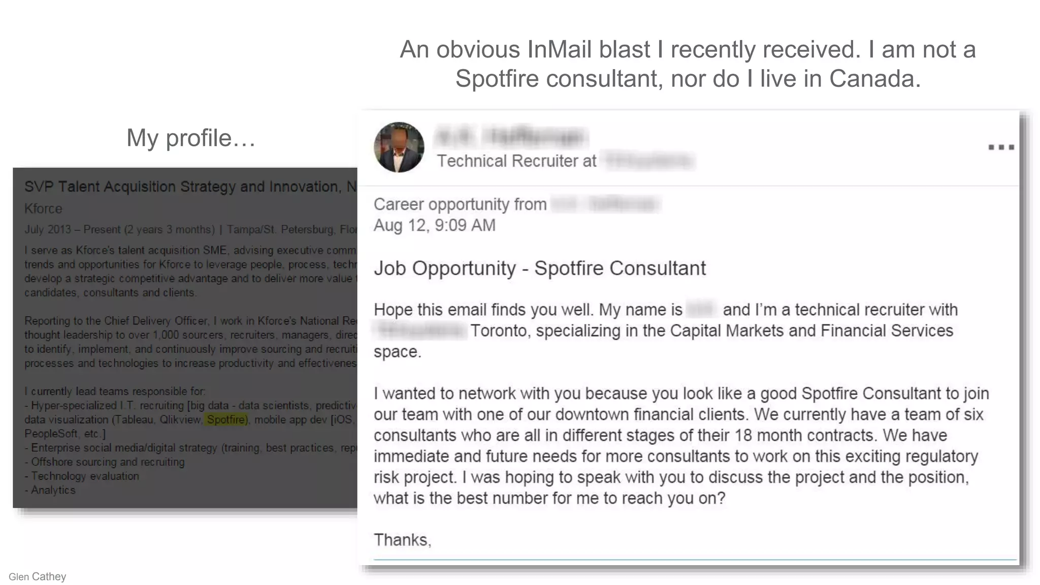 My profile…
An obvious InMail blast I recently received. I am not a
Spotfire consultant, nor do I live in Canada.
Glen Cathey
 