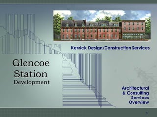 Glencoe   Station   Development Architectural & Consulting Services Overview Kenrick Design/Construction Services 