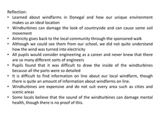 Reflection:Learned about windfarms in Donegal and how our unique environment makes us an ideal location