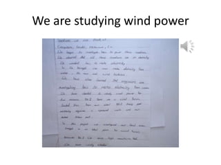 We are studying wind power