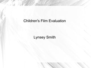 Children's Film Evaluation
Lynsey Smith
 