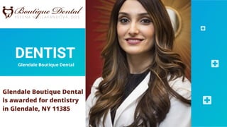 DENTIST
Glendale Boutique Dental
is awarded for dentistry
in Glendale, NY 11385
Glendale Boutique Dental
 