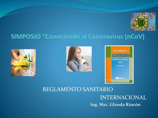 REGLAMENTO SANITARIO
INTERNACIONAL
Ing. Msc. Glenda Rincón
 