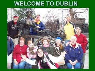 WELCOME TO DUBLIN 