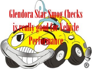 Glendora Star Smog Checks
is really good for Vehicle
Performance

 