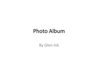 Photo Album By Glen Ink 