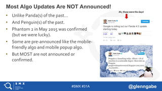 #SMX #31A @glenngabe
• Unlike Panda(s) of the past…
• And Penguin(s) of the past.
• Phantom 2 in May 2015 was confirmed
(b...