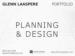 PLANNING
& DESIGN
PORTFOLIOGLENN LAASPERE
www.GlennLaaspere.com
(603) 667-6748
laaspere23@gmail.com
 