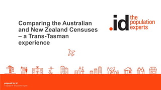 Comparing the Australian
and New Zealand Censuses
– a Trans-Tasman
experience
 