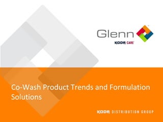 SupportingthedevelopmentofformulationsolutionsforeverydaylifeTM
Co-Wash Product Trends and Formulation
Solutions
 