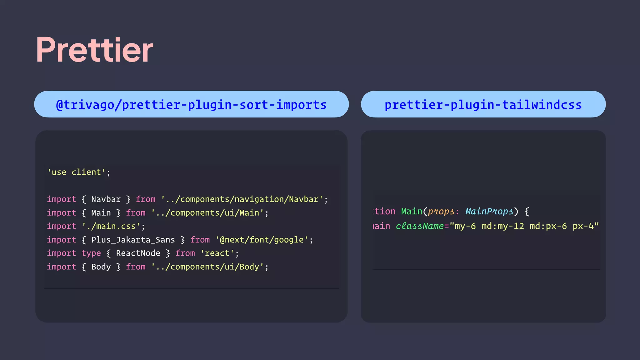 Prettier
@trivago/prettier-plugin-sort-imports prettier-plugin-tailwindcss
 