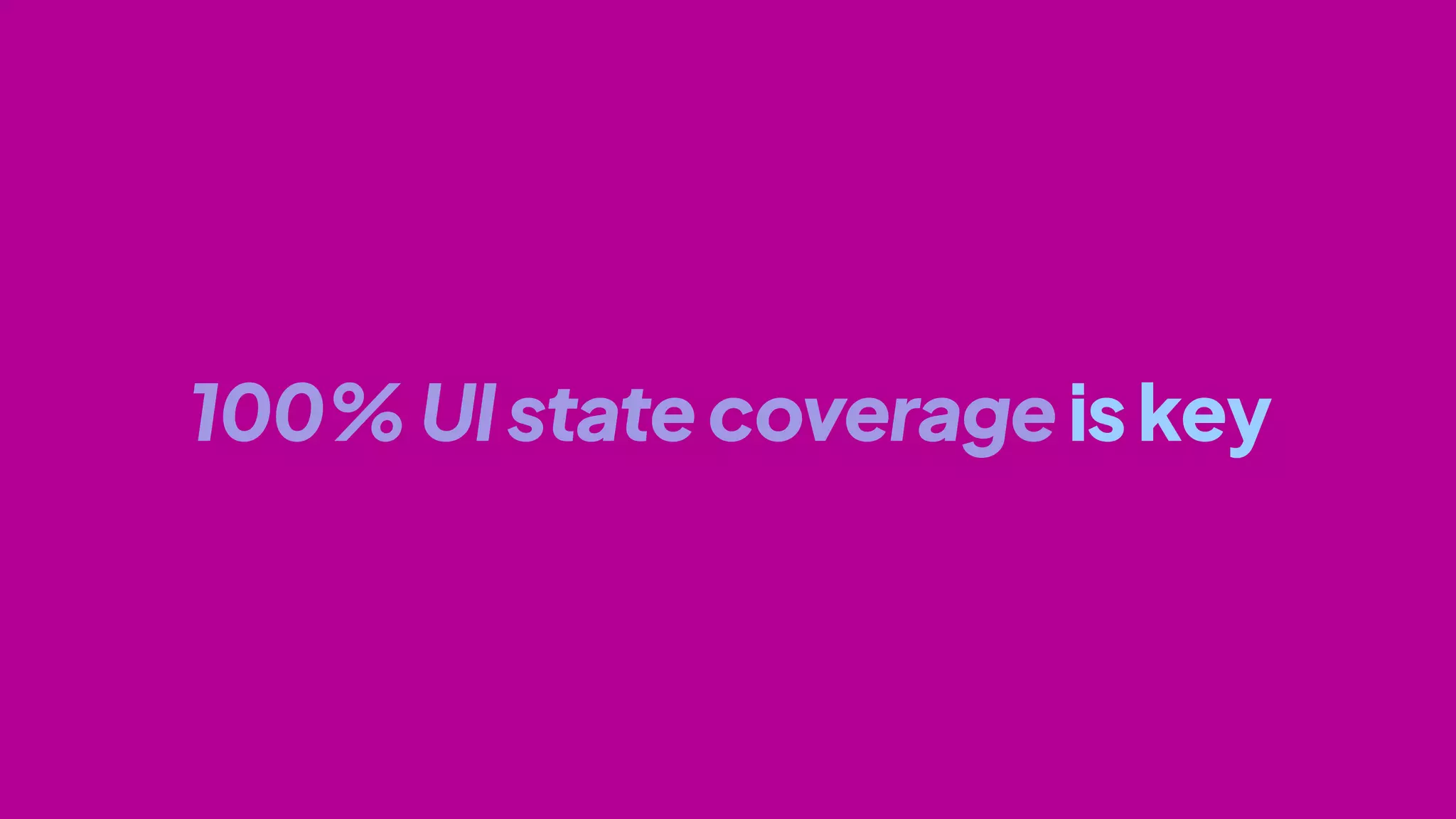100%UIstatecoverageiskey
 