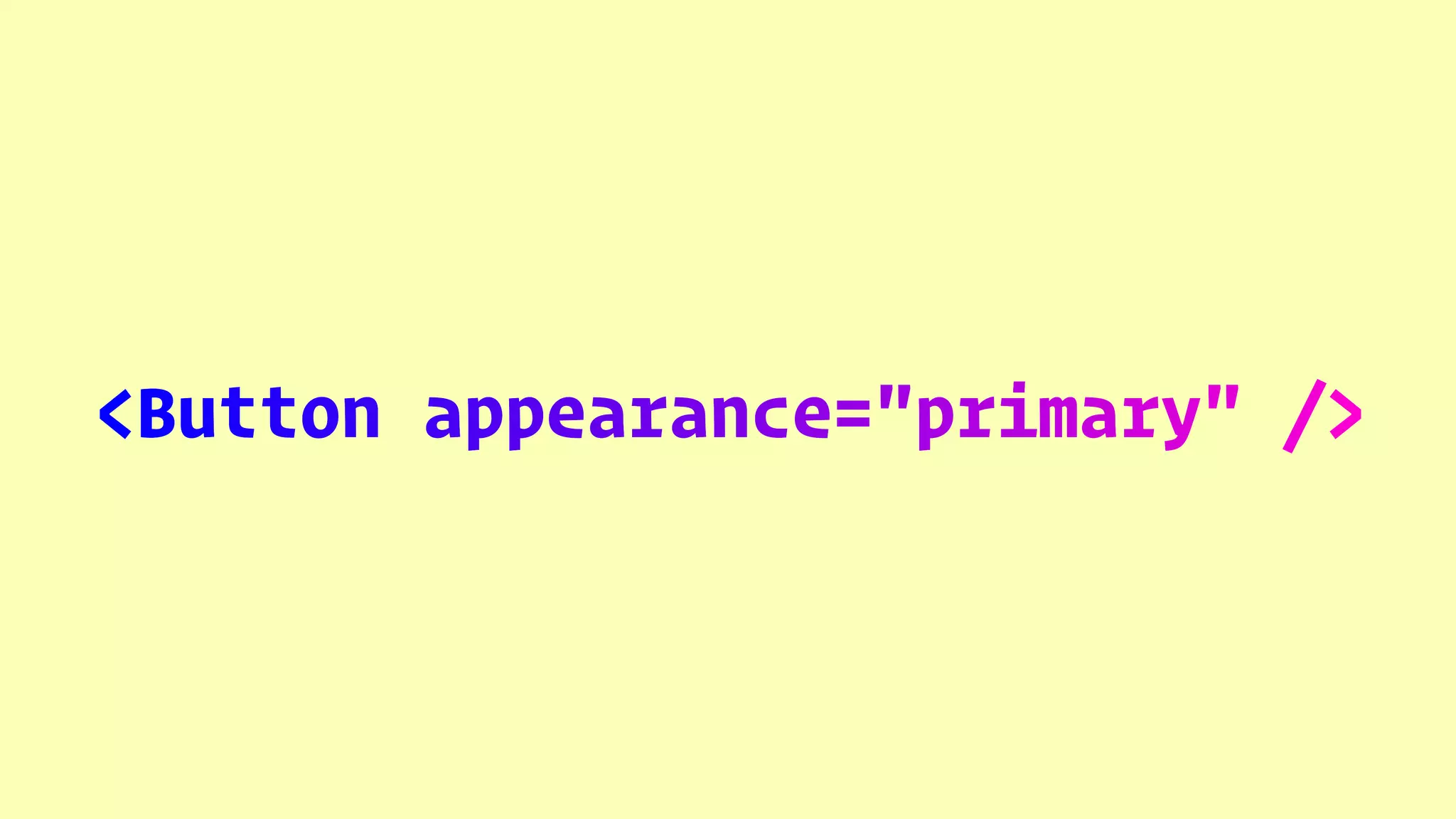 <Button appearance="primary" />
 