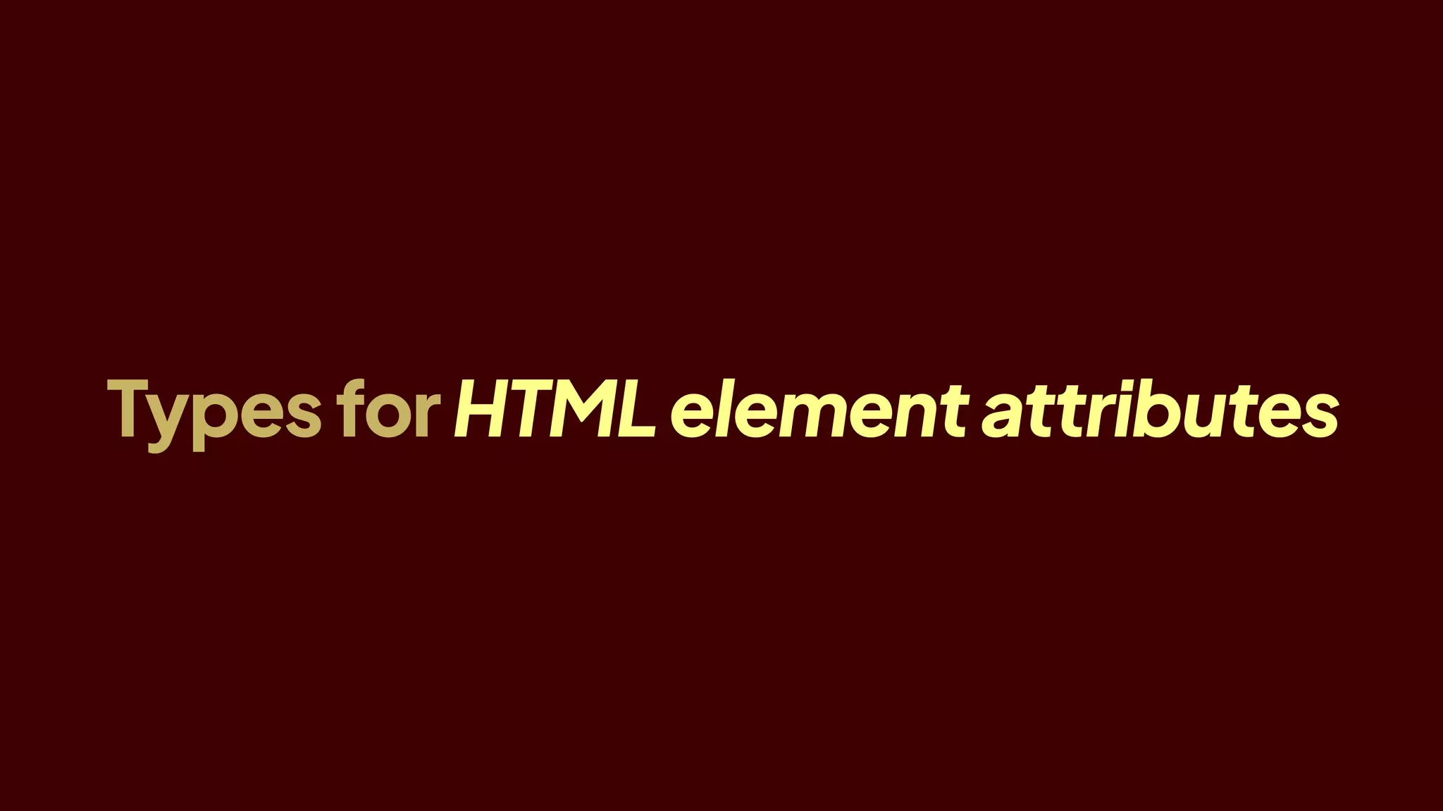 TypesforHTMLelementattributes
 