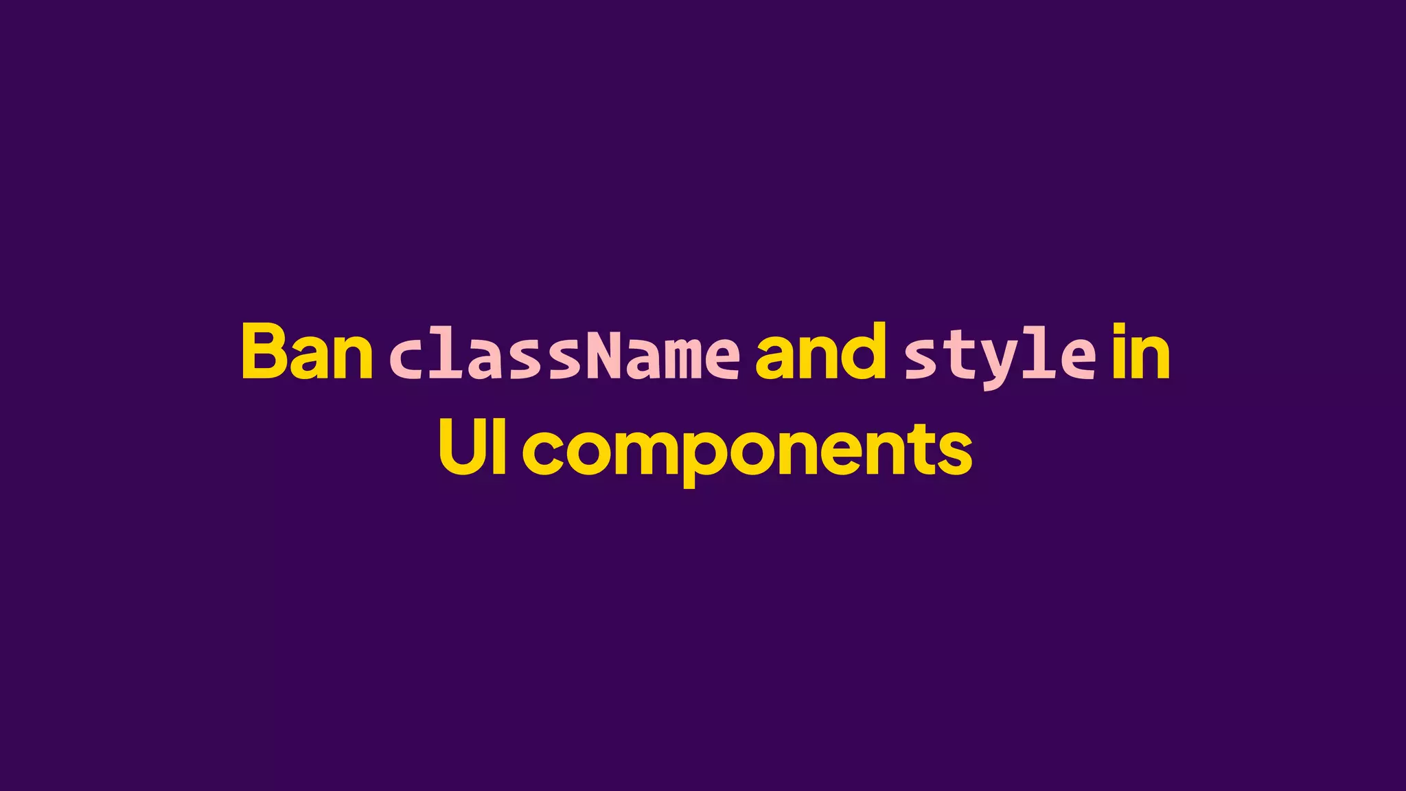 BanclassNameandstylein
UIcomponents
 