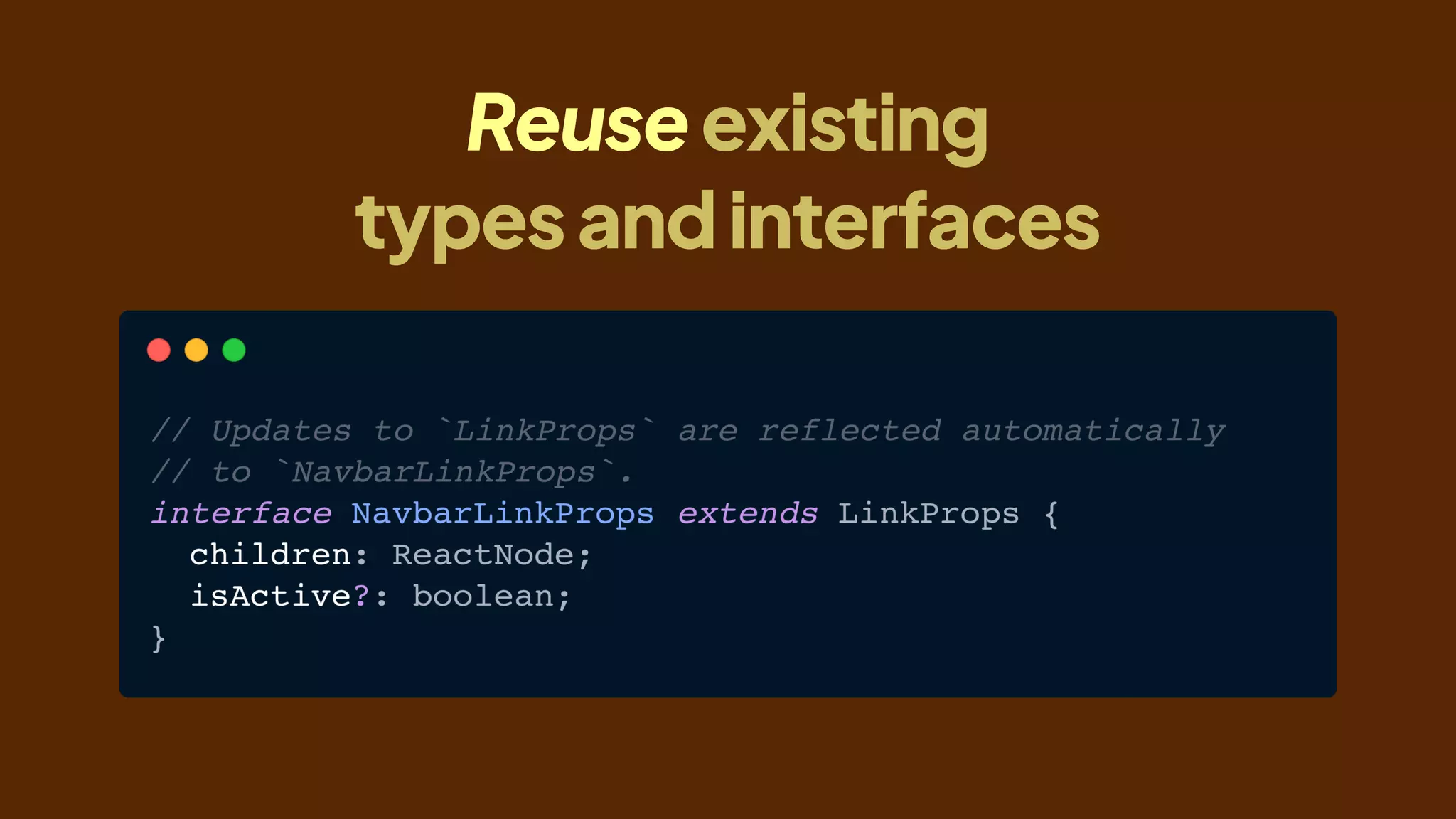 Reuseexisting
typesandinterfaces
 