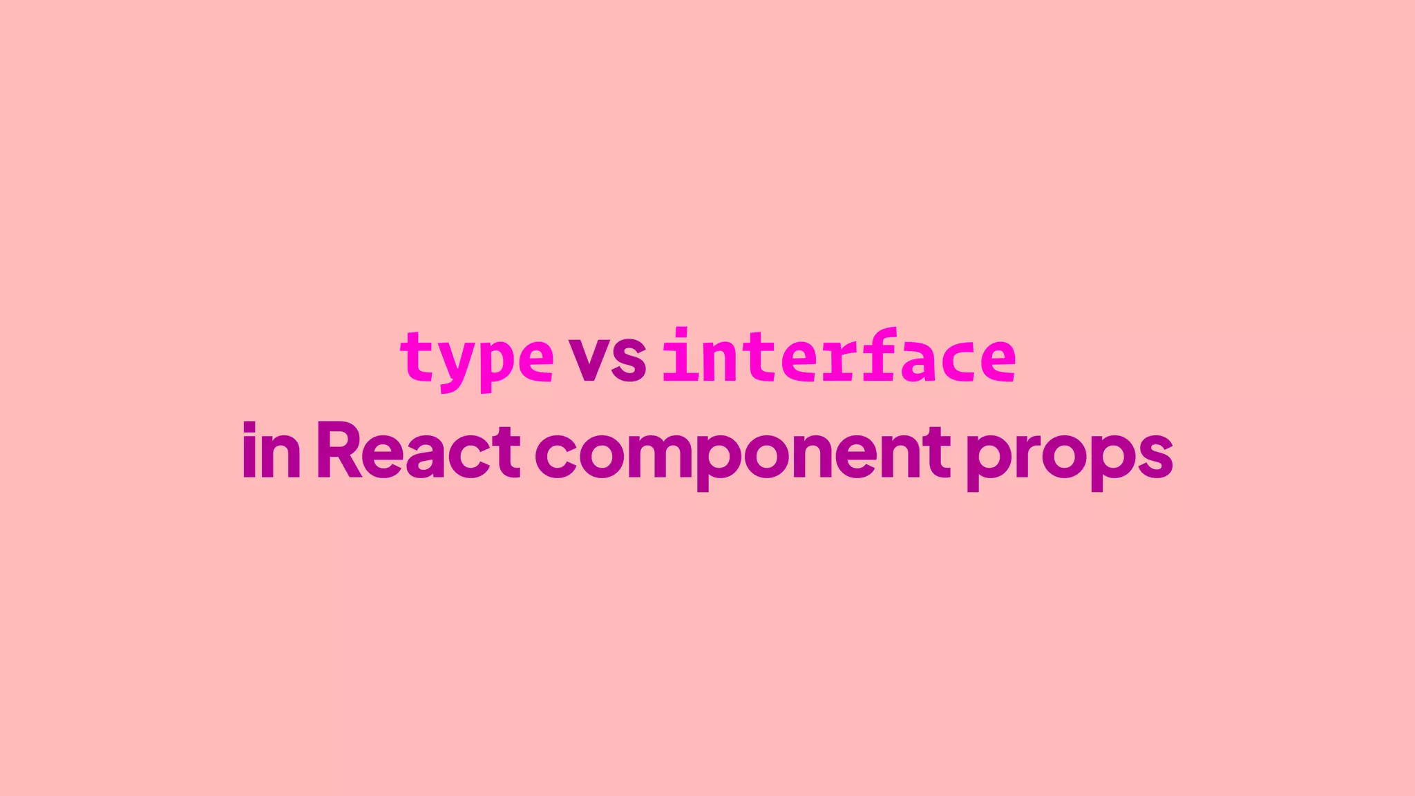 typevsinterface
inReactcomponentprops
 
