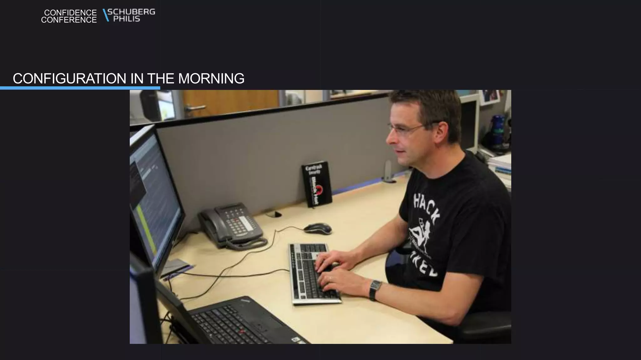CONFIDENCE
CONFERENCE
CONFIGURATION IN THE MORNING
 