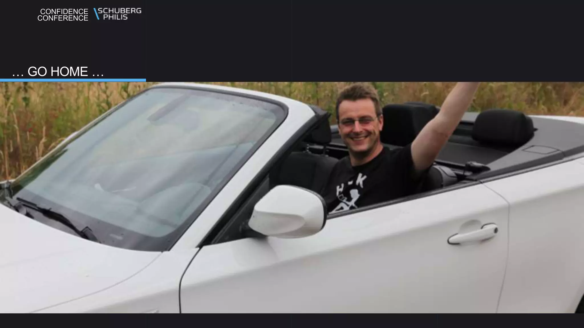 CONFIDENCE
CONFERENCE
… GO HOME …
 