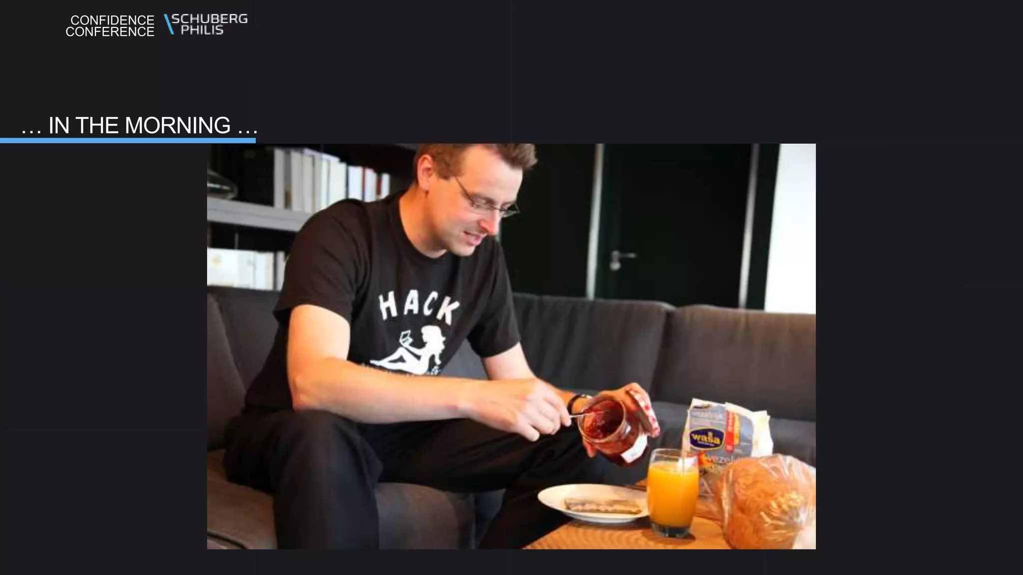 CONFIDENCE
CONFERENCE
… IN THE MORNING …
 