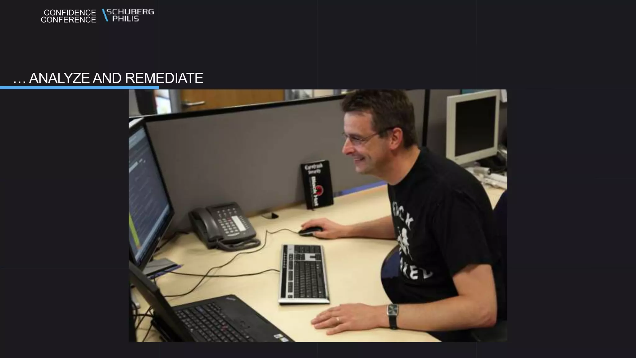 CONFIDENCE
CONFERENCE
… ANALYZE AND REMEDIATE
 