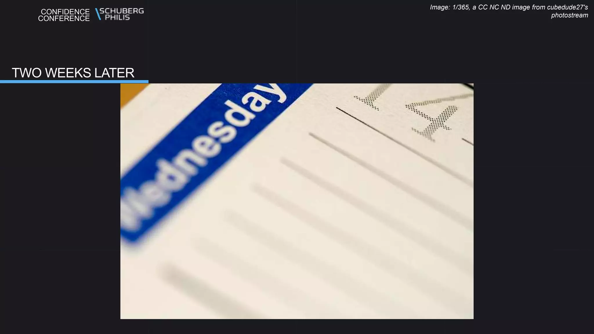 CONFIDENCE
CONFERENCE
TWO WEEKS LATER
Image: 1/365, a CC NC ND image from cubedude27's
photostream
 