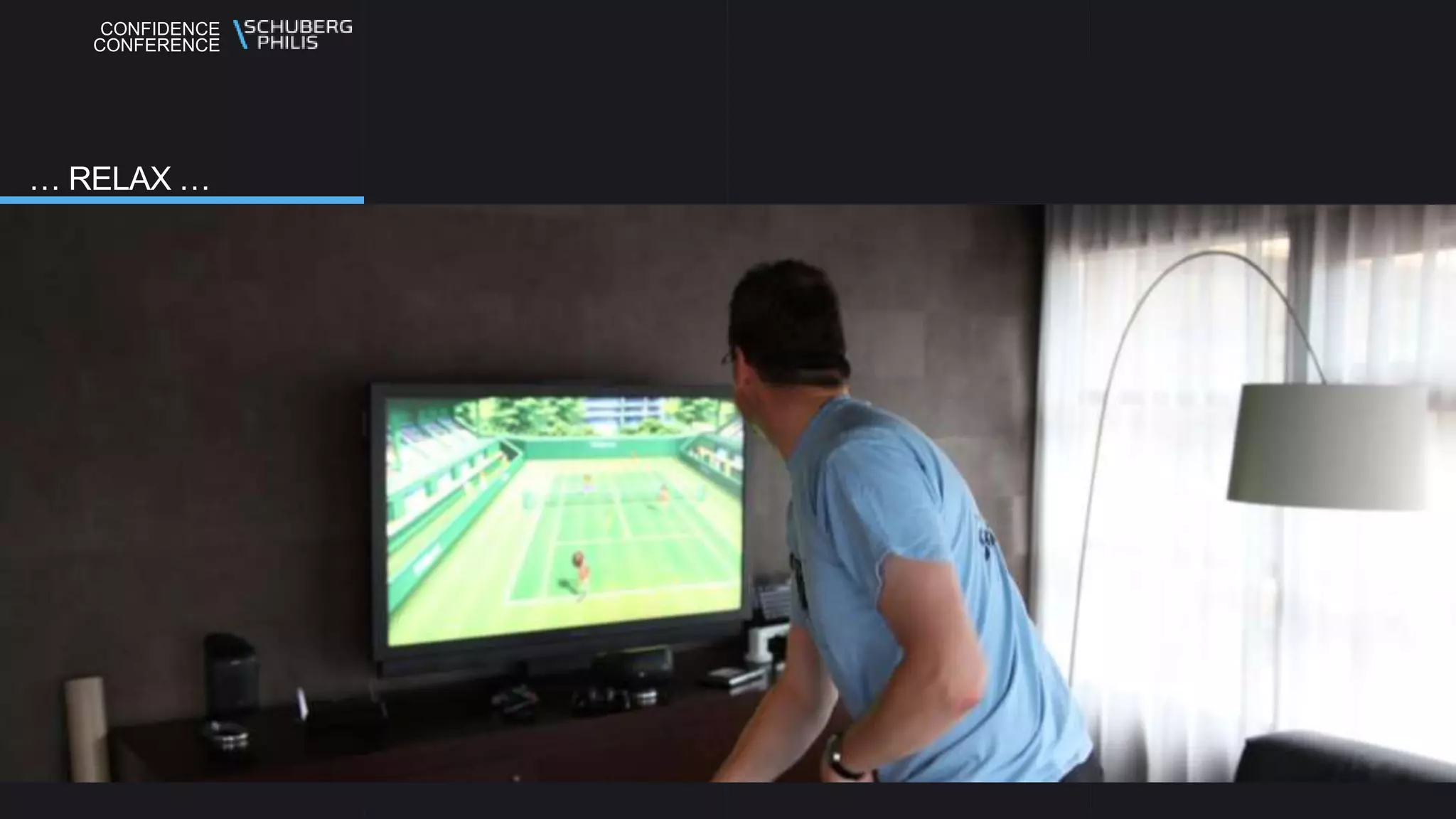 CONFIDENCE
CONFERENCE
… RELAX …
 