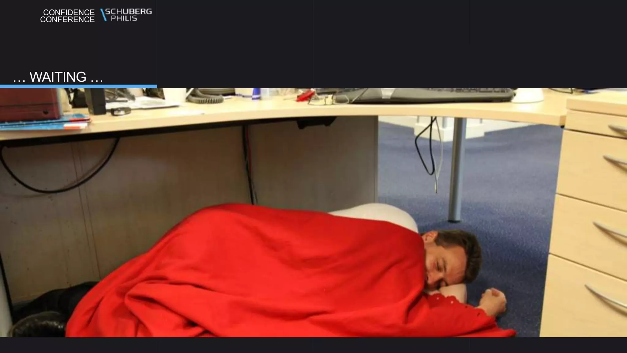 CONFIDENCE
CONFERENCE
… WAITING …
 