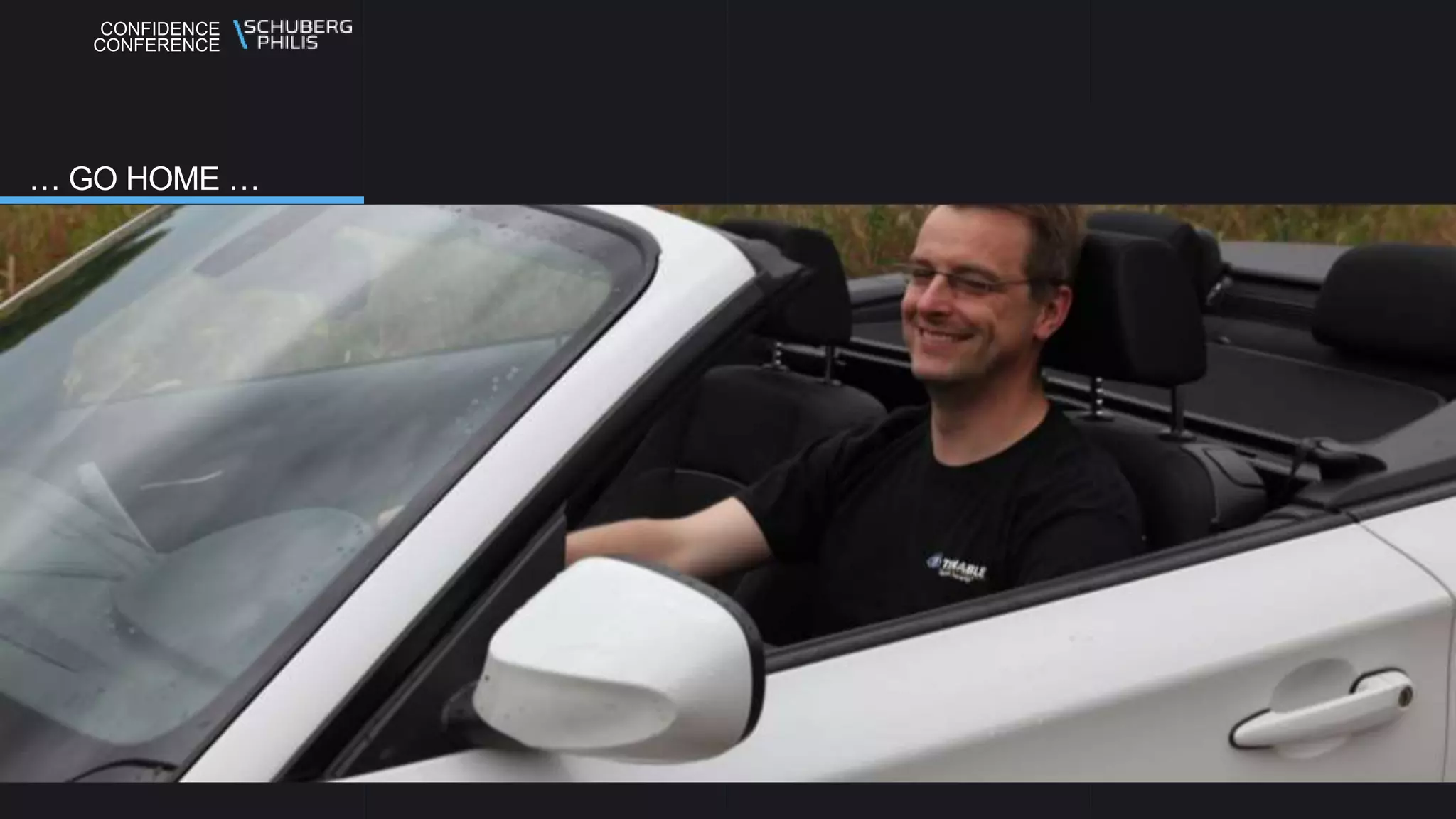 CONFIDENCE
CONFERENCE
… GO HOME …
 