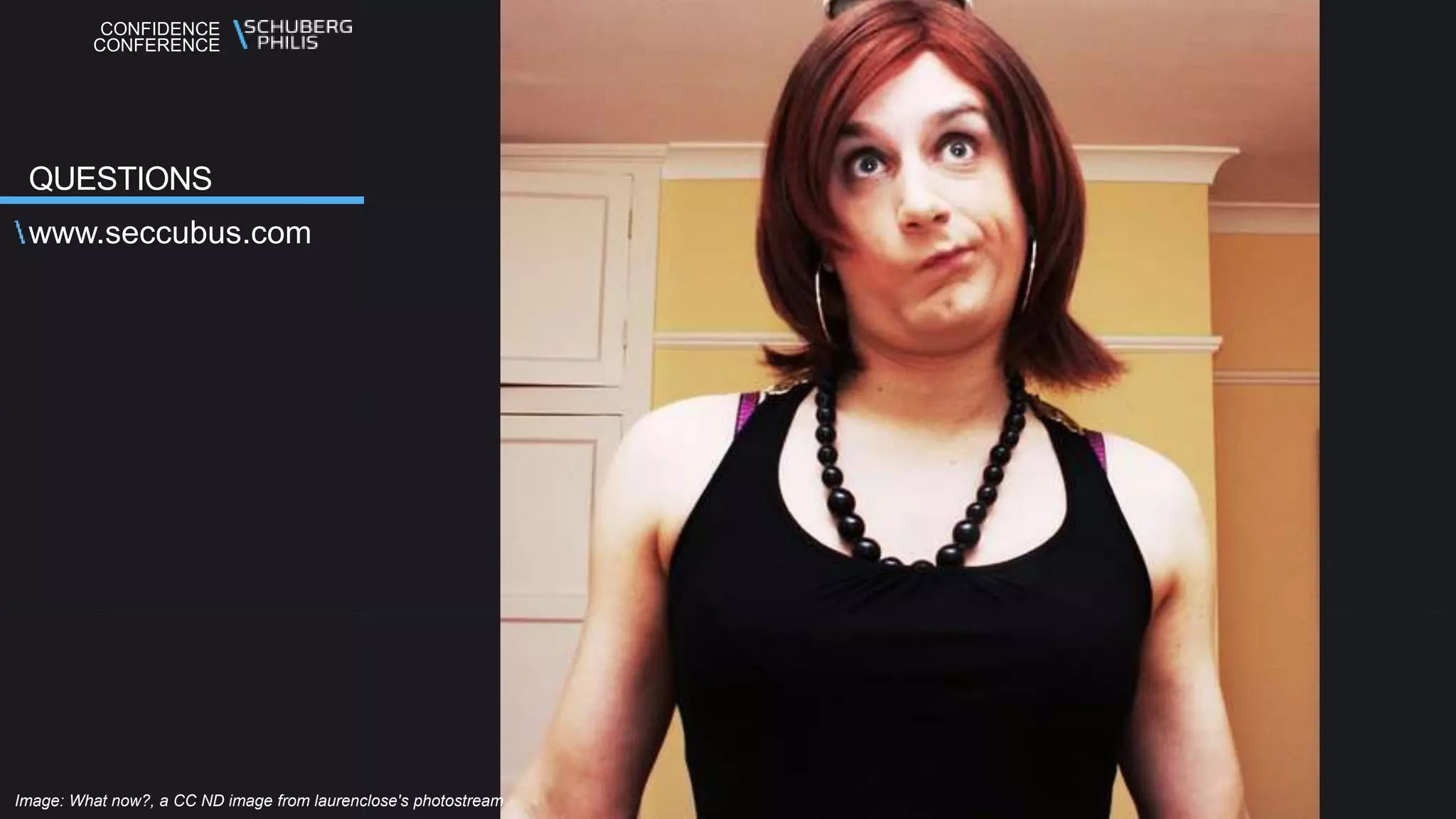 CONFIDENCE
CONFERENCE
www.seccubus.com
QUESTIONS
Image: What now?, a CC ND image from laurenclose's photostream
 