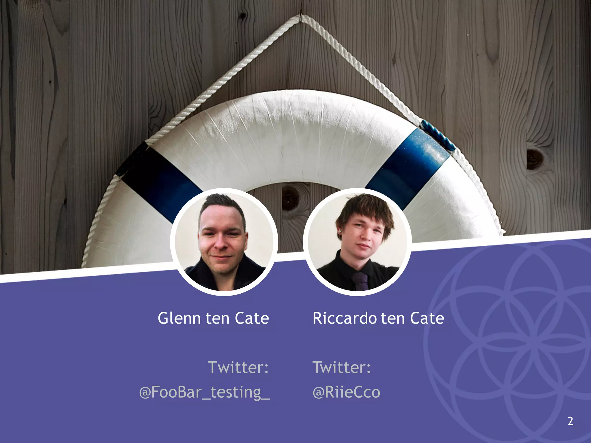Glenn ten Cate
Twitter:
@FooBar_testing_
Riccardo ten Cate
Twitter:
@RiieCco
2
 