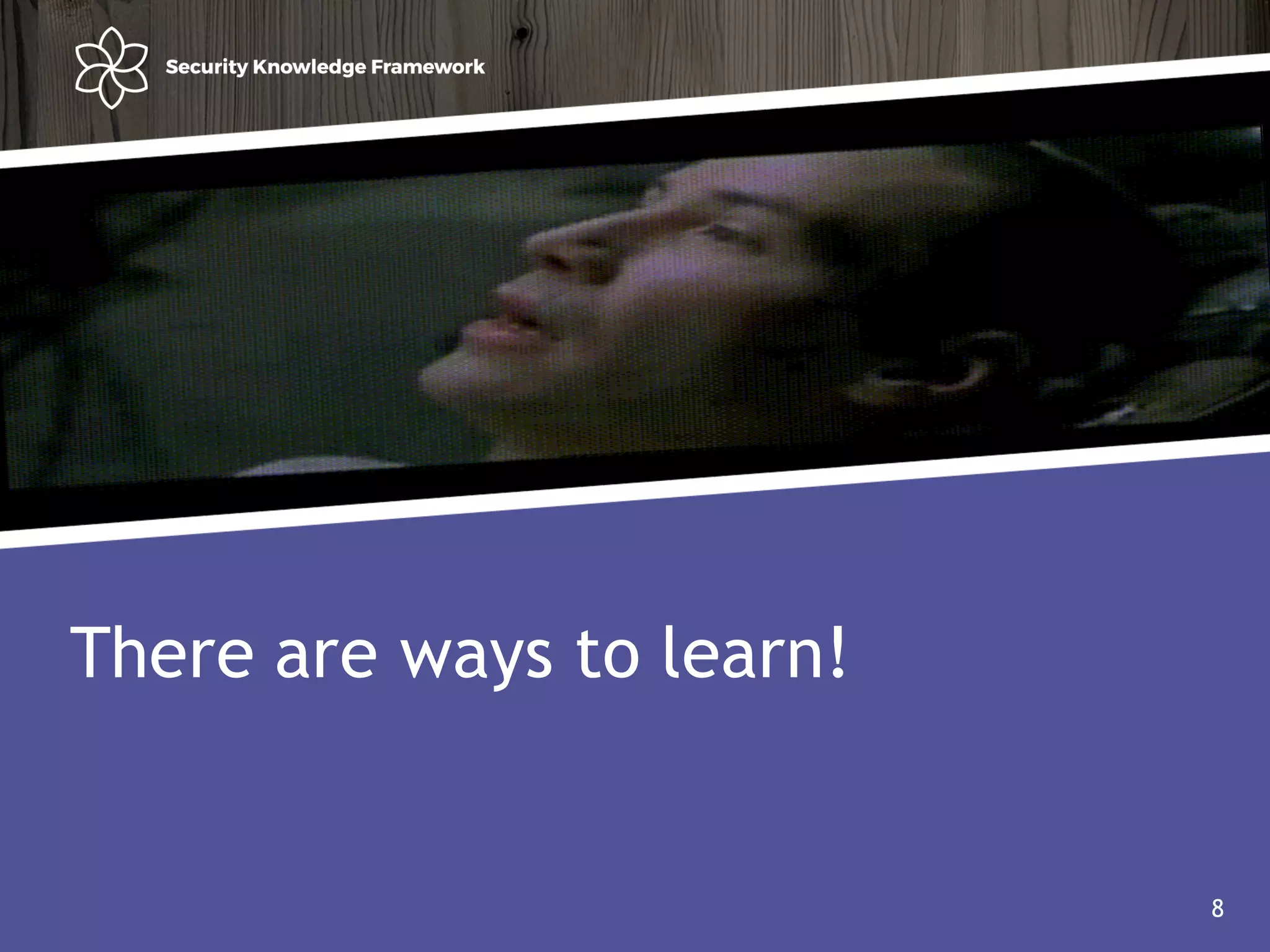 Agenda
• Why?
• Software (AND Security) development life cycle
8
There are ways to learn!
8
 