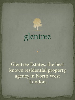 Glentree Estates: the best
known residential property
agency in North West
London
 