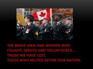 THE BRAVE MEN AND WOMEN WHO
FOUGHT, SERVED AND VOLUNTEERED….
THOSE WE HAVE LOST,
THOSE WHO HELPED DEFINE OUR NATION.
 