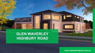 GLEN WAVERLEY
HIGHBURY ROAD
1
www.vaastudesigners.com.au
 