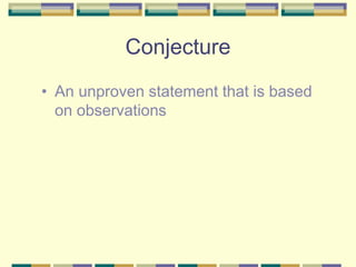 Conjecture
• An unproven statement that is based
on observations
 