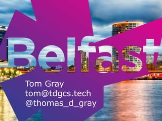 Tom Gray
tom@tdgcs.tech
@thomas_d_gray
 
